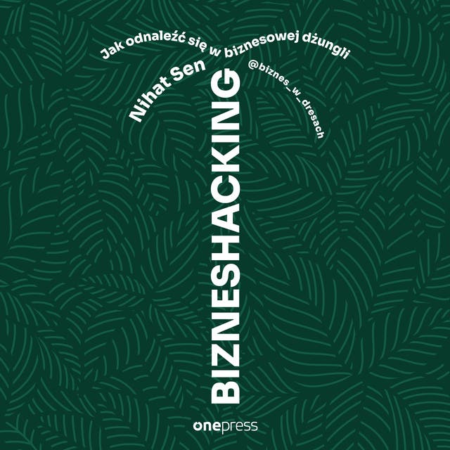 BIZNESHACKING. Jak odnaleźć się w biznesowej dżungli