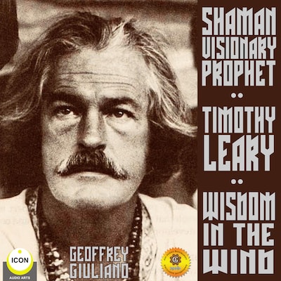 Timothy Leary Shaman Visionary Prophet - Wisdom in the Wind