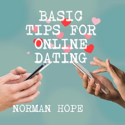 Basic Tips for Online Dating - How to attract the person that is best for you and avoid those who are dangerous (unabridged) – omslag van het luisterboek van Norman Hope