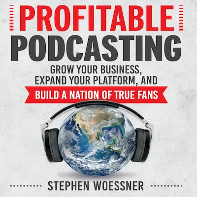 Profitable Podcasting – omslag til lydbogen af Stephen Woessner
