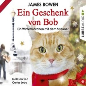 Ein Geschenk von Bob - Ein Wintermärchen mit dem Streuner – okładka audiobooka, autor James Bowen