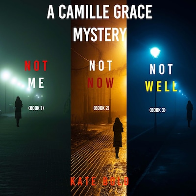 A Camille Grace FBI Suspense Thriller Bundle: Not Me (#1), Not Now (#2), and Not Well (#3) – omslag til lydbogen af Kate Bold
