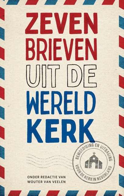 Zeven brieven uit de wereldkerk: Bemoediging en uitdaging voor de kerk in Nederland – omslag van het luisterboek van Wouter van Veelen
