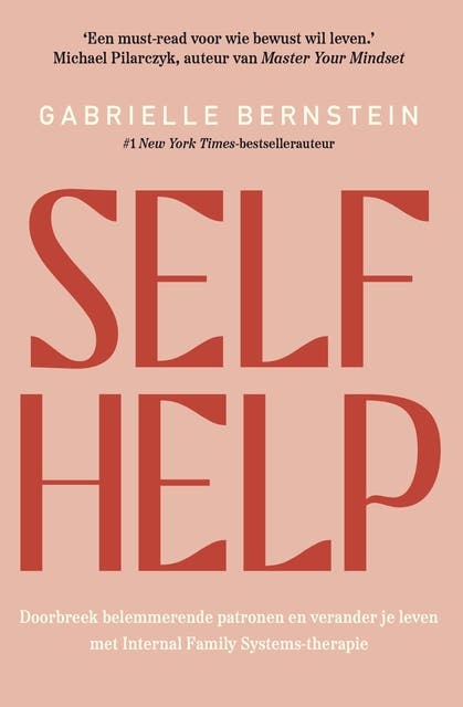 Self Help: Doorbreek belemmerende patronen en verander je leven met Internal Family Systems-therapie