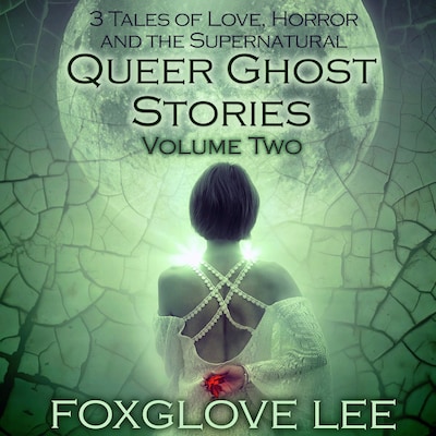 Queer Ghost Stories Volume Two