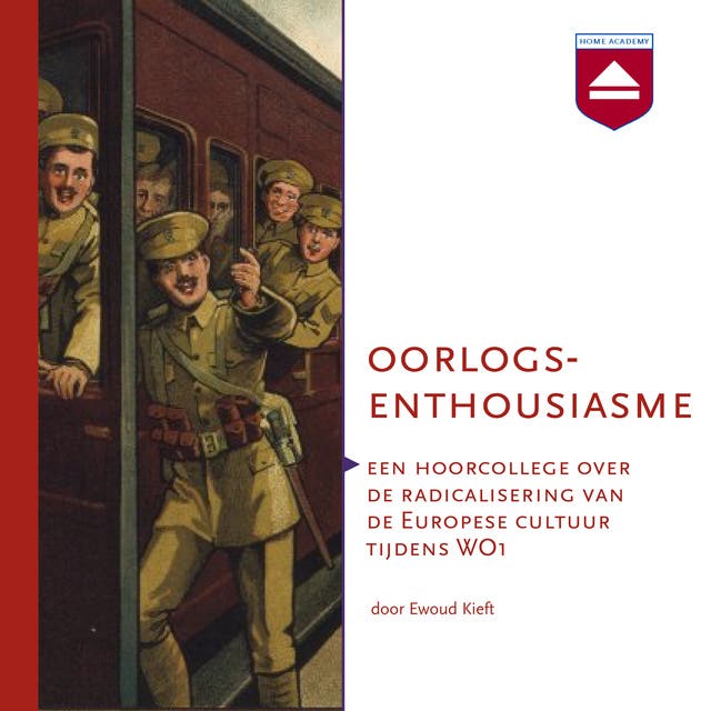 Oorlogsenthousiasme: Een hoorcollege over de radicalisering van de Europese cultuur tijdens WO1