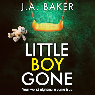 Little Boy, Gone - Every Parent's Worst Nightmare - A GRIPPING thriller from BESTSELLING AUTHOR J A Baker for 2024 (Unabridged)