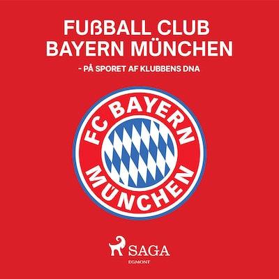Fußball Club Bayern München - På sporet af klubbens DNA – omslag til lydbogen af Brian Bødker