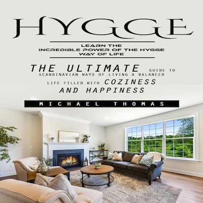 Hygge: Learn the Incredible Power of the Hygge Way of Life (The Ultimate Guide to Scandinavian Ways of Living a Balanced Life Filled With Coziness and Happiness) – omslag til lydbogen af Michael Thomas, Martin g