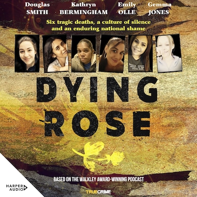 Dying Rose: Six tragic deaths, a culture of silence and an enduring national shame
