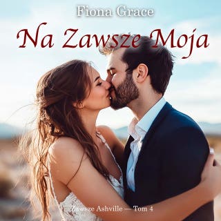 Na zawsze moja (Zawsze Ashville — Tom 4) – okładka audiobooka, autor Fiona Grace