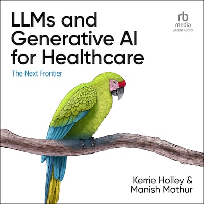 LLMs and Generative AI for Healthcare – omslag til lydbogen af Kerrie Holley, Manish Mathur