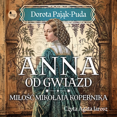 Anna od gwiazd. Miłość Mikołaja Kopernika – okładka audiobooka, autor Dorota Pająk-Puda