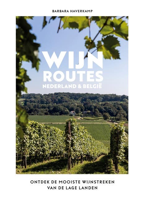 Wijnroutes Nederland en België: Ontdek de mooiste wijnstreken van de Lage Landen – omslag van het luisterboek van Barbara Haverkamp