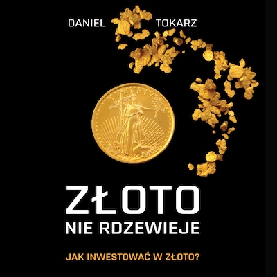 Złoto nie rdzewieje. Jak inwestować w złoto? – okładka audiobooka, autor Daniel Tokarz