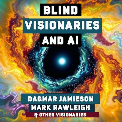 Blind Visionaries and AI – omslag til lydbogen af Dagmar Jamieson, Mark Rawleigh, Ashley King