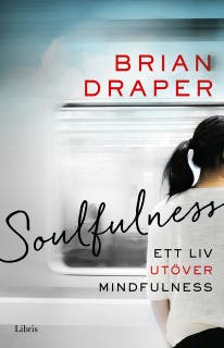 Soulfulness : Ett liv utöver mindfulness – omslag till ljudboken av Brian Draper