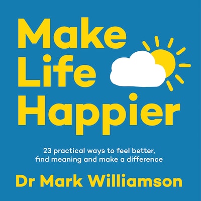 Make Life Happier – omslag van het luisterboek van Mark Williamson