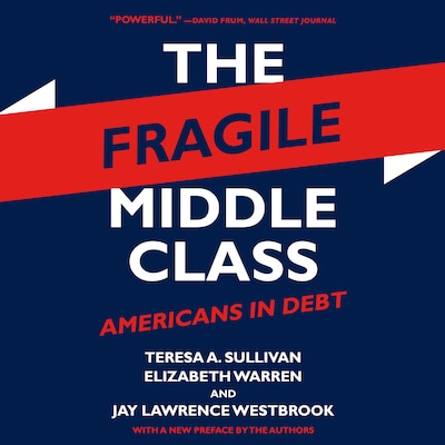 The Fragile Middle Class – omslag til lydbogen af Teresa A. Sullivan, Elizabeth Warren, Jay Lawrence Westbrook