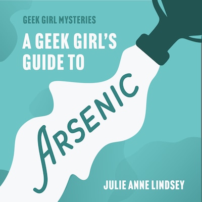 A Geek Girl's Guide to Arsenic – omslag til lydbogen af Julie Anne Lindsey