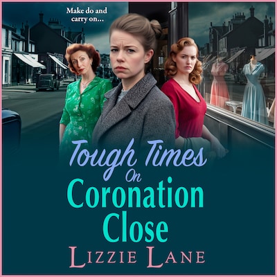 Tough Times on Coronation Close - Coronation Close - The BRAND NEW utterly gripping instalment in the bestselling Coronation Close series from Lizzie Lane for 2025, Book 4 (Unabridged) – omslag til lydbogen af Lizzie Lane