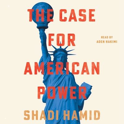 The Case for American Power – omslag til lydbogen af Shadi Hamid