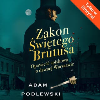 Zakon Świętego Brutusa. Opowieść spiskowa o dawnej Warszawie – okładka audiobooka, autor Adam Podlewski