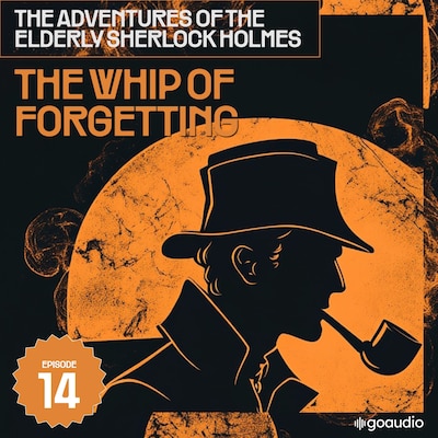 The Whip of Forgetting (The Adventures of the Elderly Sherlock Holmes, Episode 14) – omslag til lydbogen af Arthur Conan Doyle, Charles Fraser