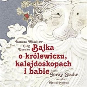Bajka o królewiczu, kalejdoskopach i babie – okładka audiobooka, autor Danuta Wawiłow, Oleg Usenko