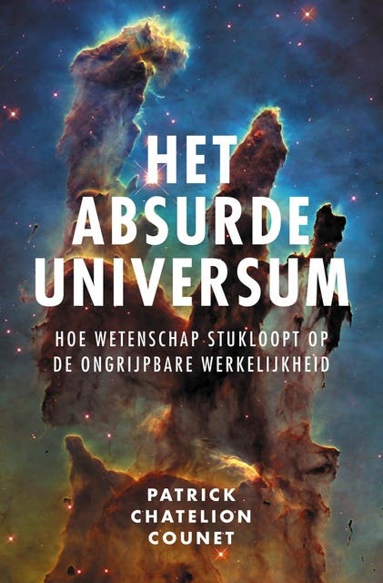 Het absurde universum: Hoe wetenschap stukloopt op de ongrijpbare werkelijkheid – omslag van het luisterboek van Patrick Chatelion Counet