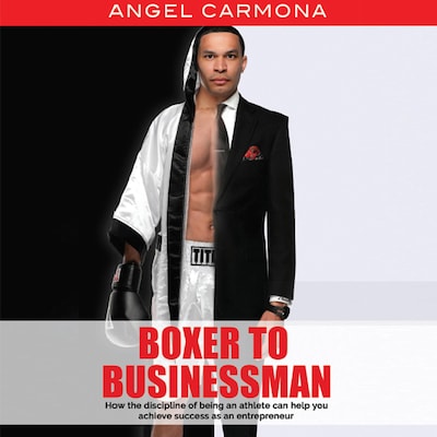 Boxer to Businessman – omslag van het luisterboek van Angel Carmona