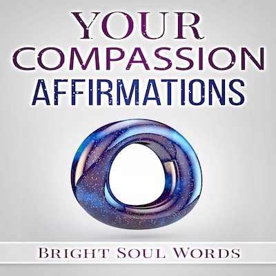 Your Compassion Affirmations – omslag till ljudboken av Bright Soul Words