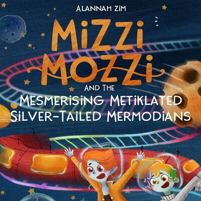 Mizzi Mozzi And The Mesmerising Metiklated Silver-Tailed Mermodians