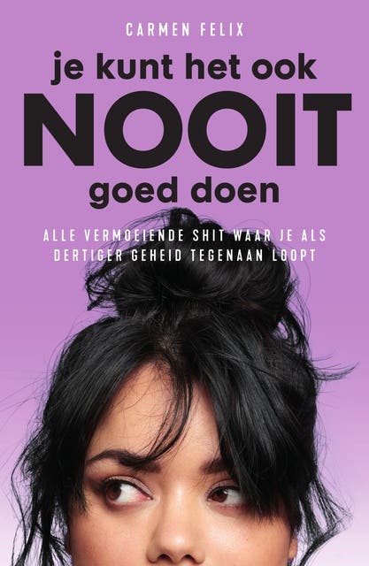 Je kunt het ook nooit goed doen: Alle vermoeiende shit waar je als dertiger geheid tegenaan loopt – omslag van het luisterboek van Carmen Felix