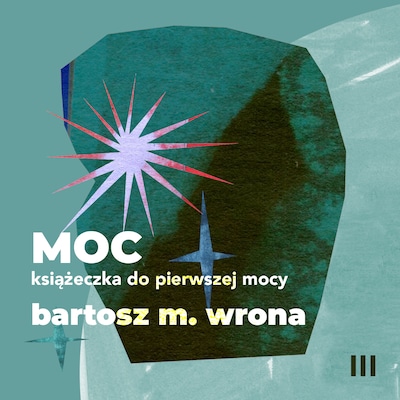 Moc. Książeczka do pierwszej mocy – okładka książki, autor Bartosz M. Wrona