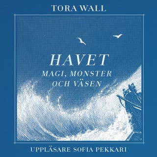 Havet : Magi, monster och väsen – omslag till ljudboken av Tora Wall