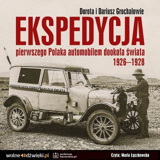 Ekspedycja pierwszego Polaka automobilem dookoła świata 1926-1928 – okładka audiobooka, autor Dorota i Dariusz Grochalowie