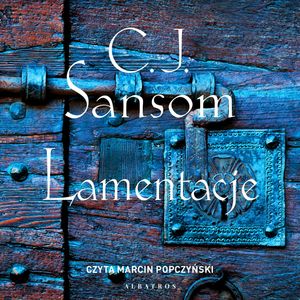 Lamentacje – okładka audiobooka, autor C.J. Sansom