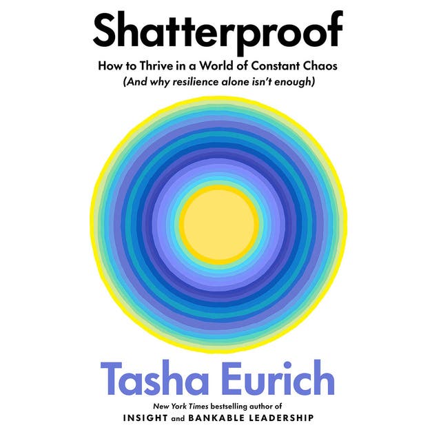 Shatterproof: How to Thrive in a World of Constant Chaos (And Why Resilience Alone Isn't Enough) – omslag til lydbogen af Tasha Eurich