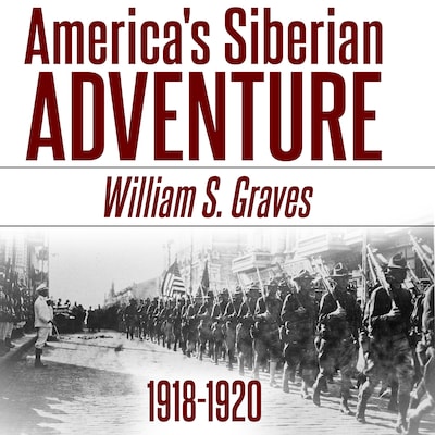 America's Siberian Adventure, 1918-1920 – omslag til lydbogen af William Sidney Graves