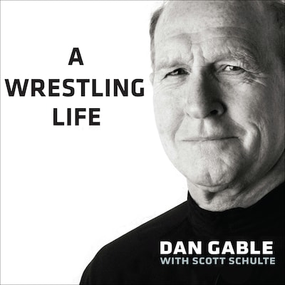 A Wrestling Life – omslag til lydbogen af Dan Gable, Scott Schulte