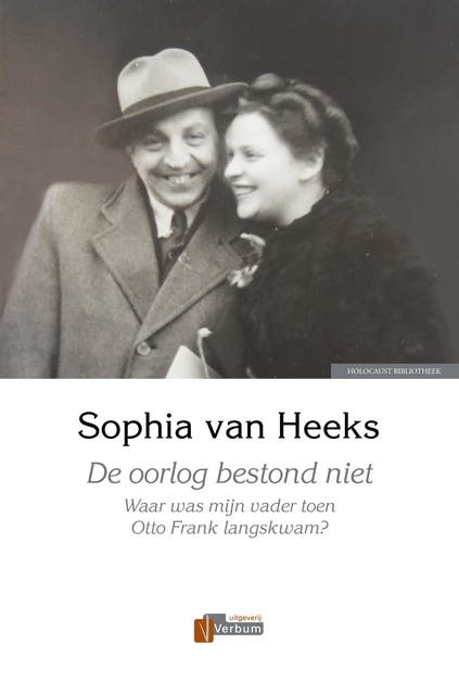 De oorlog bestond niet: Waar was mijn vader toen Otto Frank langs kwam?