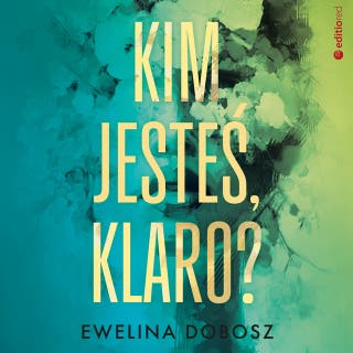 Kim jesteś, Klaro? – okładka audiobooka, autor Ewelina Dobosz