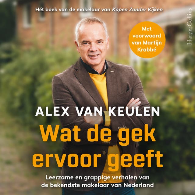 Wat de gek ervoor geeft: Leerzame en grappige verhalen van de bekendste makelaar van Nederland
