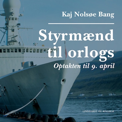Styrmænd til orlogs/Optakten til 9. april – omslag til lydbogen af Kaj Nolsøe Bang