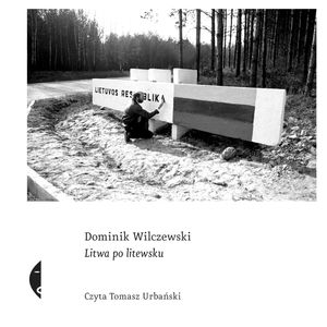 Litwa po litewsku – okładka audiobooka, autor Dominik Wilczewski