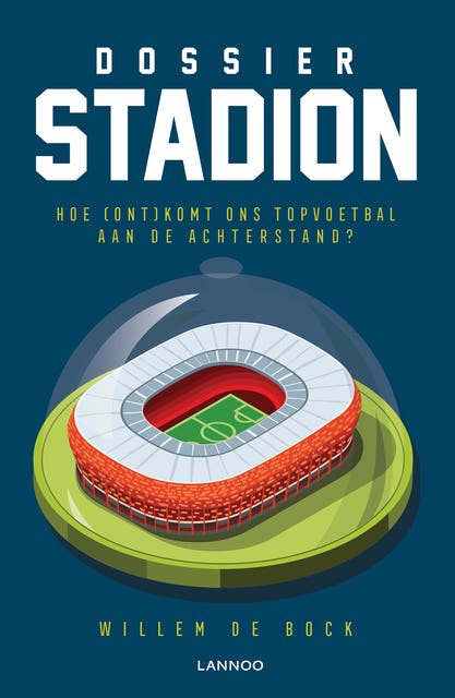 Dossier stadion: Hoe (ont) komt ons topvoetbal aan de achterstand? – omslag van het luisterboek van Willem De Bock