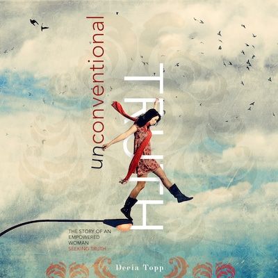 UNCONVENTIONAL TRUTH... The story of an empowered woman seeking truth