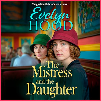 The Mistress and The Daughter - Mothers and Daughters - A gripping saga of family secrets and life-changing choices from Evelyn Hood for 2026 (Unabridged) – omslag til lydbogen af Evelyn Hood