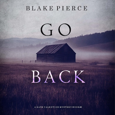 Go Back (A Kate Valentine FBI Suspense Thriller—Book Five) – omslag til lydbogen af Blake Pierce